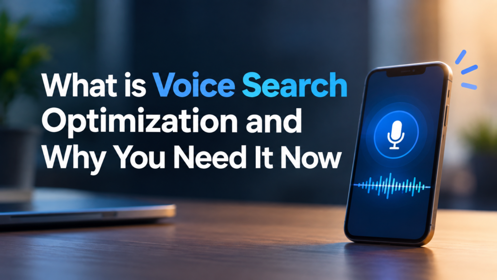 What is Voice Search Optimization and Why You Need It Now